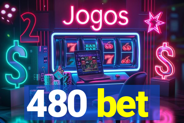 480 bet